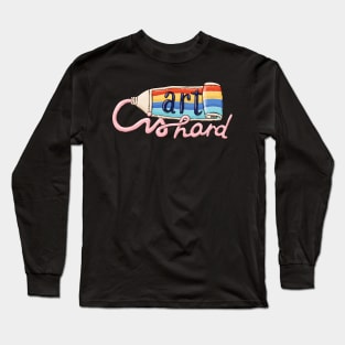 Art Is Hard Long Sleeve T-Shirt